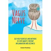 Vagus Nerve: Self-Help Exercises and Methods To Stop Anxiety, Prevent Inflammation and Dizziness