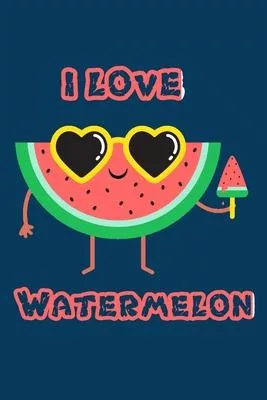 I Love Watermelon: Just Who Loves Watermelon Funny Watermelon Notebook Journal Gift For Girls and boys women men for Writing Cute’’ 6x9 ’’B