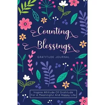 Counting Blessings Gratitude Journal: Inspire Attitude Of Gratitude For A Meaningful And Happy Life. 52 Weeks Guided Diary With Inspirational Quotes.