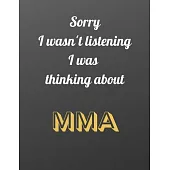 Sorry I wasn’’t listening I was thinking about MMA: Well made Notebook/Journal, which is the ideal gift for men/boys who love MMA. - 80 black lined pag