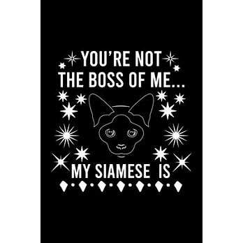 You’’re not the boss of me... my Siamese is: Cute Siamese Ruled Notebook, Great Accessories & Gift Idea for Siamese Owner & Lover.Ruled Notebook creati
