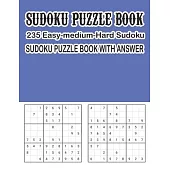 Sudoku Puzzle Book 235 Easy-Medium-Hard Sudoku Sudoku Puzzle Book With Answer: Sudoku Puzzle Book