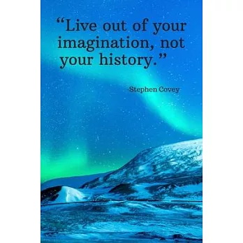 Live out of your imagination, not your history - Stephen Covey: Daily Motivation Quotes Sketchbook with Square Border for Work, School, and Personal W