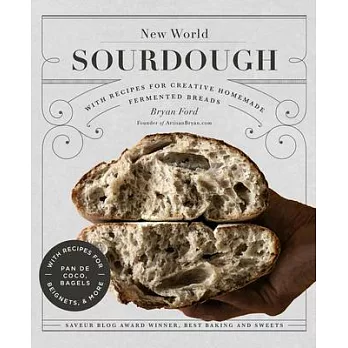 New World Sourdough: Artisan Techniques for Creative Homemade Fermented Breads; With Recipes for Pan de Coco, Bagels, Beignets and More