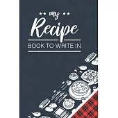 My Recipe Book To Write In: My Best Recipes And Blank Recipe Pocket Book Journal For Personalized Recipes, Make Your Own Cookbook, Chefs Kitchen C