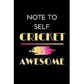 Note To Self Cricket is Awesome: A Cricket Diary...Cricket Player Fans Gift Journal
