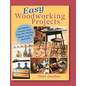 Easy Woodworking Projects: 50 Popular Country-Style Plans to Build for Home Accents, Gifts, or Sale