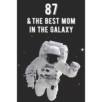87 & The Best Mom In The Galaxy: Amazing Moms 87th Birthday 122 Page Diary Journal Notebook Planner Gift For Mothers Out Of This World