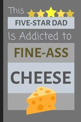 This Five-Star Dad Is Addicted To Fine-Ass Cheese: Cheeky Small Lined Notebook / Journal Gift for Dad