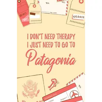 I Don’’t Need Therapy I Just Need To Go To Patagonia: 6x9＂ Dot Bullet Travel Notebook/Journal Funny Gift Idea For Travellers, Explorers, Backpackers, C