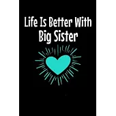 Life Is Better With Big Sister: Notebook Gift For Big Sister - 120 Blank Lined Page