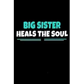 Big Sister Heals The Soul: Notebook Gift For Big Sister - 120 Blank Lined Page