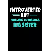 Introverted But Willing To Discuss Big Sister: Notebook Gift For Big Sister 120 Blank Lined Page