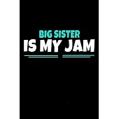 Big Sister Is My Jam: Notebook Gift For Big Sister - 120 Blank Lined Page