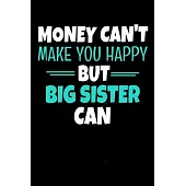 Money Cant Make Me Happy But Big Sister Can: Notebook Gift For Big Sister - 120 Blank Lined Page