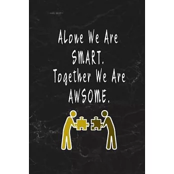 Alone We Are Smart Together We Are Awsome: Blank Lined Journal Thank Gift for Team, Teamwork, New Employee, Coworkers, Boss, Bulk Gift Ideas