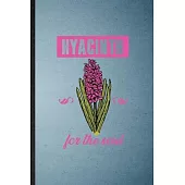 Hyacinth for the Soul: Lined Notebook For Hyacinth Florist Gardener. Funny Ruled Journal For Gardening Plant Lady. Unique Student Teacher Bla