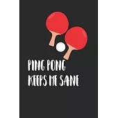 Ping Pong Keeps Me Sane: Journal, Blank Lined Notebook To Write In For Ping Pong Lovers