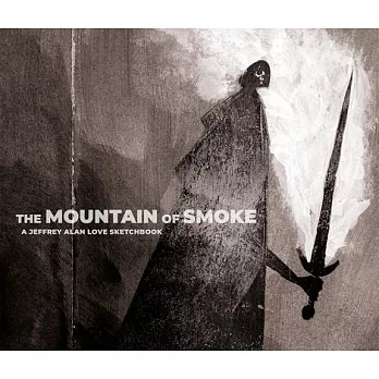 The Mountain of Smoke: A Jeffrey Alan Love Sketchbook