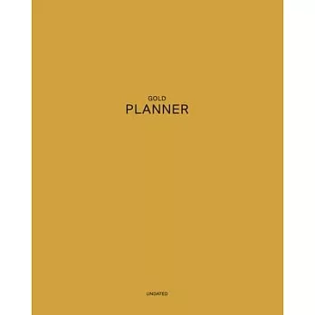 Undated Golden Planner: Eternal, Energy Emitting 12 Month - 1 Year No Date Daily Weekly Monthly Business Journal- Calendar Organizer with To-D
