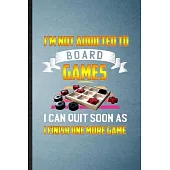 I’’m Not Addicted to Board Games I Can Quit Soon as I Finish One More Game: Lined Notebook For Board Game Player. Ruled Journal For Board Game Lover Fa