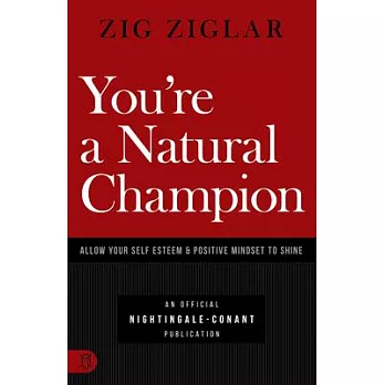 You’’re a Natural Champion: Allow Your Self Esteem and Positive Mindset to Shine