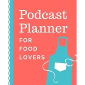 Podcast Planner For Food Lovers: Culinary and Cooking Narrative Blogging Journal - On The Air - Mashups - Trackback - Microphone - Broadcast Date - Re
