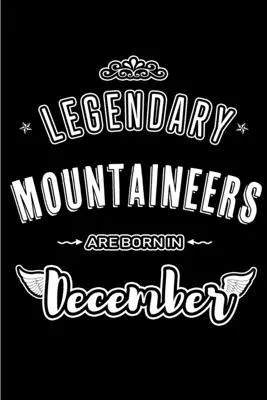 Legendary Mountaineers are born in December: Blank Lined profession Journal Notebooks Diary as Appreciation, Birthday, Welcome, Farewell, Thank You, C