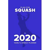 Plan For Squash In 2020 - Yearly And Weekly Planner: Week To A Page Gift Organiser & Diary