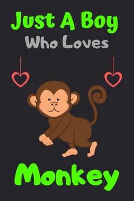 Just A Boy Who Loves Monkey: A Super Cute Monkey notebook journal or dairy - Monkey lovers gift for boys - Monkey lovers Lined Notebook Journal (6
