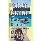 Fraser Island Travel and Tourism: Vacation, Tour, a Guide