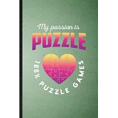My Passion Is Puzzle 100% Puzzle Games: Lined Notebook For Board Game Player. Funny Ruled Journal For Puzzle Lover Fan Team. Unique Student Teacher Bl