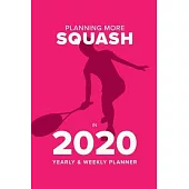 Planning More Squash In 2020 - Yearly And Weekly Planner: Week To A Page Organiser & Diary Gift