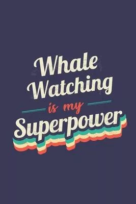 Whale Watching Is My Superpower: A 6x9 Inch Softcover Diary Notebook With 110 Blank Lined Pages. Funny Vintage Whale Watching Journal to write in. Wha