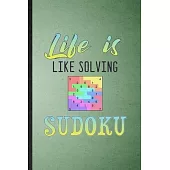 Life Is Like Solving Sudoku: Lined Notebook For Board Game Player. Funny Ruled Journal For Sudoku Lover Fan Team. Unique Student Teacher Blank Comp
