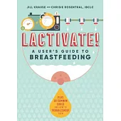 Lactivate!: A User’’s Guide to Breastfeeding