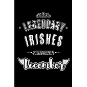Legendary Irishes are born in December: Blank Lined profession Journal Notebooks Diary as Appreciation, Birthday, Welcome, Farewell, Thank You, Christ