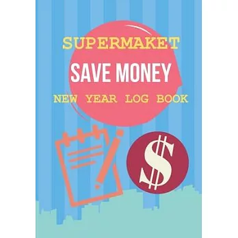 Supermarket Save Money New Year Log Book: Shop with a Budget and Save Money at the Grocery Store and Plan Ahead to Save Money on Food and Grocery Shop