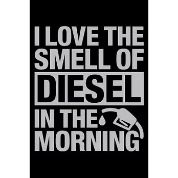 I Love The Smell Of Diesel In The Morning, Diesel Truck Mechanic Notebook, Amazing Birthday Gift In 2020: Mechanic Steel Journal 6 x 9, 120 Page Blank