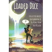 Loaded Dice: Collected advice on running and playing from The RPGuide
