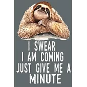 I Swear I Am Coming Just Give Me A Minute: Blank 6 x 9 Lined Journal Notebook Funny Cute Sloth Gift