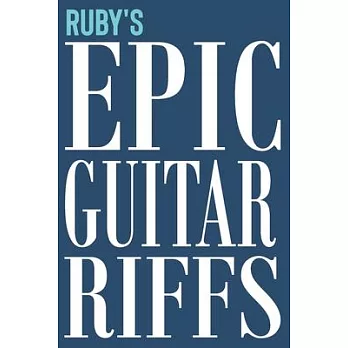Ruby’’s Epic Guitar Riffs: 150 Page Personalized Notebook for Ruby with Tab Sheet Paper for Guitarists. Book format: 6 x 9 in