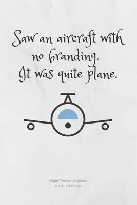 Saw an aircraft with no branding. It was quite plane.: Airplane info Tracker Notebook Novelty Gift for Women, Men, Adults kids Travel Diary for Flight