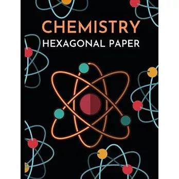 Chemistry Hexagonal Paper: Hexagonal Graph Paper Notebook/Journal With Orbit, Lab Gift For Scientist, Chemist, Biochemist, Microbiologist Student