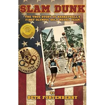 Slam Dunk: The True Story of Basketball’’s First Olympic Gold Medal Team