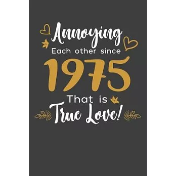 Annoying Each Other Since 1975 That Is True Love!: Blank lined journal 100 page 6 x 9 Funny Anniversary Gifts For Wife From Husband - Favorite US Stat