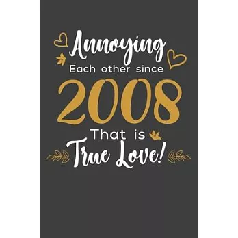 Annoying Each Other Since 2008 That Is True Love!: Blank lined journal 100 page 6 x 9 Funny Anniversary Gifts For Wife From Husband - Favorite US Stat