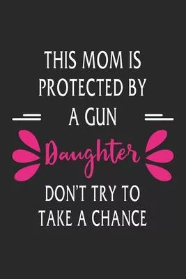 This mom is protected by a gun daughter don’’t try to take a chance: Paperback Book With Prompts About What I Love About Mom/ Mothers Day/ Birthday Gif