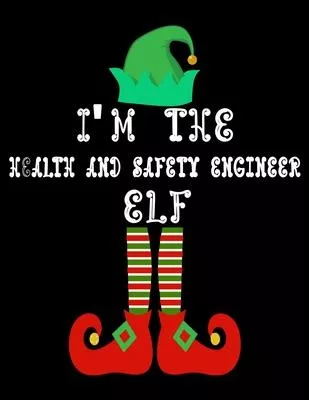 I’’m the Health and safety engineer Elf: Health and safety engineer Notebook Journal 8.5 x 11 size 120 Pages Gifts