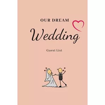 Our Dream Wedding: Wedding Guest List Book, Notebook for your to Write In Your Guests, Guest List Planner, Track Your Invites, Save the D
